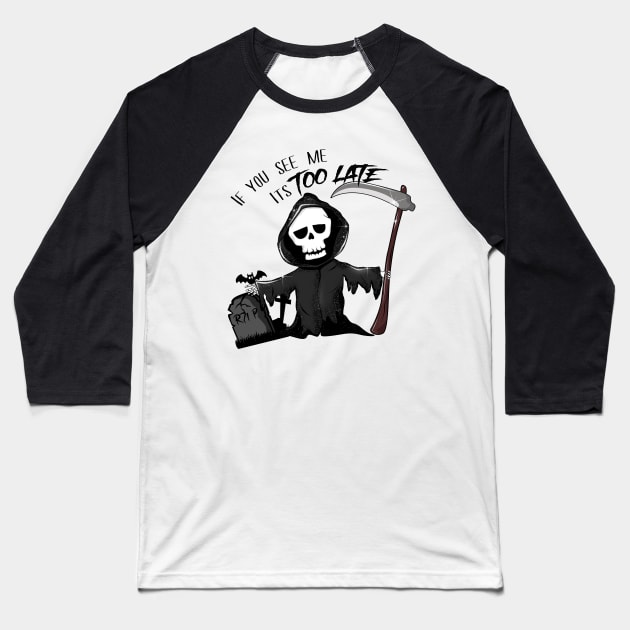 if you see me it is too late - Grim Reaper Baseball T-Shirt by MZeeDesigns